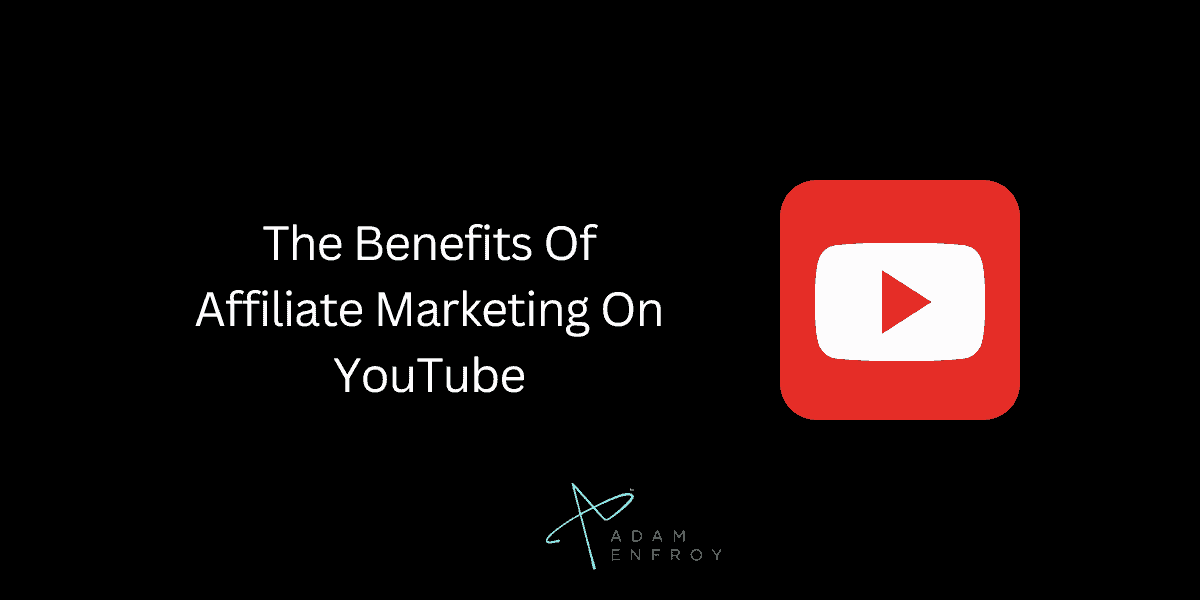 The Benefits Of Affiliate Marketing On YouTube